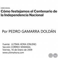 CMO FESTEJAMOS EL CENTENARIO DE LA INDEPENDENCIA NACIONAL - Por PEDRO GAMARRA DOLDN - Viernes, 16 de Enero de 2009